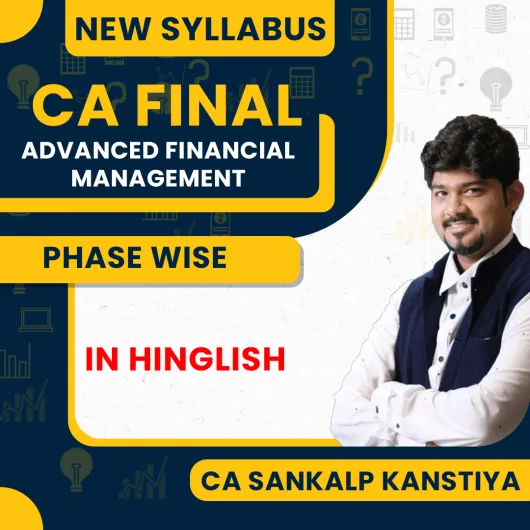 CA Sankalp Kanstiya Advanced Financial Management (AFM) Phase Wise Online Classes For CA Final