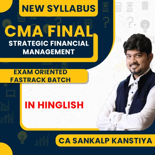 CA Sankalp Kanstiya SFM Exam Oriented (Fastrack ) Online Classes For CMA Final