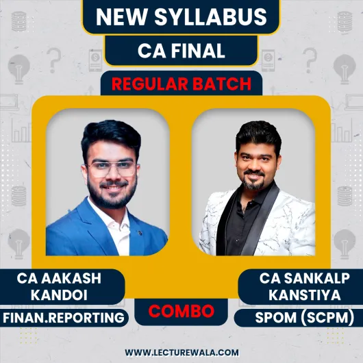 CA Aakash Kandoi Financial Reporting (FR) & CA Sankalp Kanstiya Set B SPOM (SCPM) Exam Oriented Online Combo Classes For CA Final