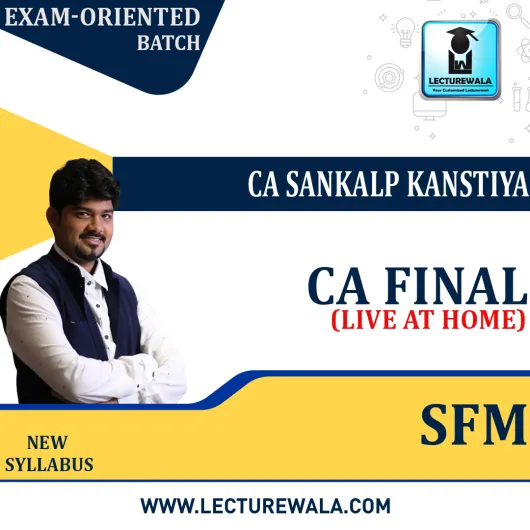 CA Final SFM Exam-oriented 100% Fresh Live at Home June 2023 Batch By CA Sankalp Kanstiya: Live Online Classes