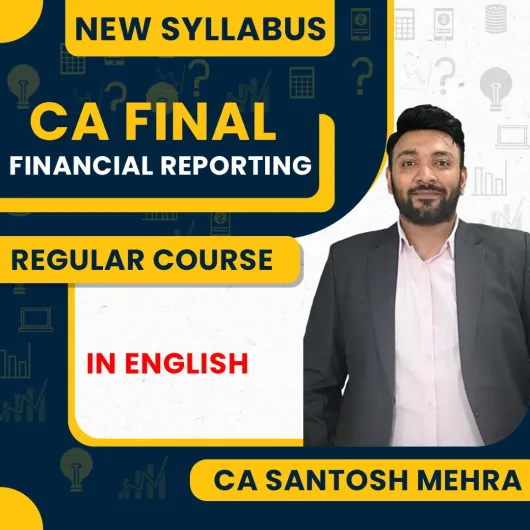 CA Santosh Mehra Financial Reporting (FR) Regular Classes In English For CS Final Online Classes