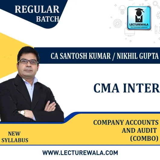 CMA Inter Company Accounts & Auditing Combo Regular Course : Video Lecture + Study Material By CA Santosh Kumar And CA Nikhil Gupta (For NOV./DEC.2021)