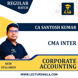 CMA INTER Corporate Accounting Regular Course  By CA Santosh Kumar : Online Classes.