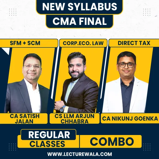 CA Satish Jalan SFM + SCM & CS LLM Arjun Chhabra Law & CA Nikunj Goenka DT Regular Combo Classes For CMA Final Online Classes