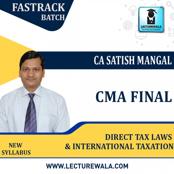 CMA Final Direct Tax Laws & International Taxation Fastrack Batch : Video Lecture + Study Material By CA Satish Mangal (For Dec 2022)