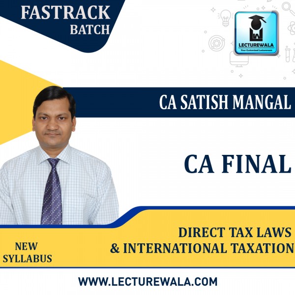 CA Final Direct Tax Laws & International Taxation Fastrack Batch : Video Lecture + Study Material By CA Satish Mangal (For Nov 2022)