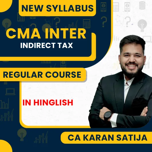 CMA Inter Indirect Tax Regular Online Classes By CA Karan Satija CMA Inter Indirect Tax Regular Online Classes By CA Karan Satija