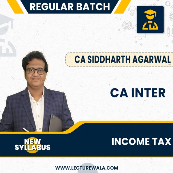 CA Inter Income Tax  (New Syllabus) Batch By CA Siddharth Agarwal : Online Live Classes.