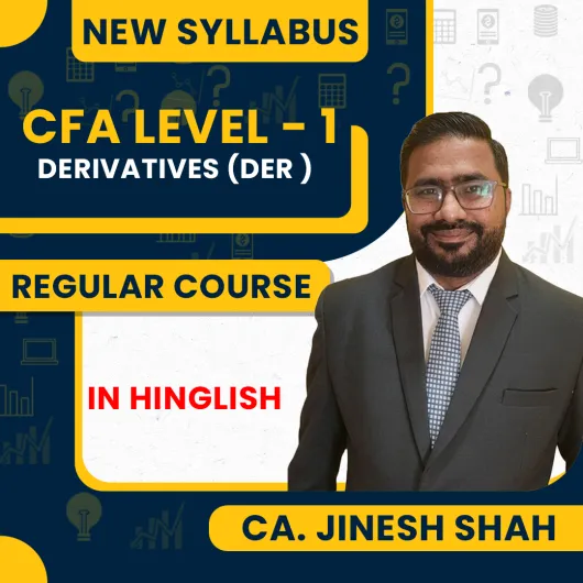 CFA Level - 1 Derivatives (DER ) Regular Online Classes By CA. Jinesh Shah