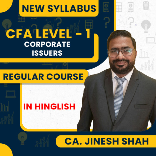 CA. Jinesh Shah Corporate Issuers (CI ) Regular Online Classes For CFA Level -1 CA. Jinesh Shah Corporate Issuers (CI ) Regular Online Classes For CFA Level -1