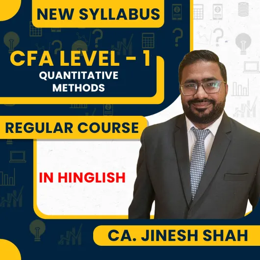 CA. Jinesh Shah Quantitative Methods Regular Online Classes For CFA Level -1