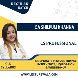 CS Professional Module II Old Syllabus Paper 5 – Corporate Restructuring, Insolvency, Liquidation & Winding-up Regular Classes By CA Shilpum Khanna : Pen Drive / Online Classes
