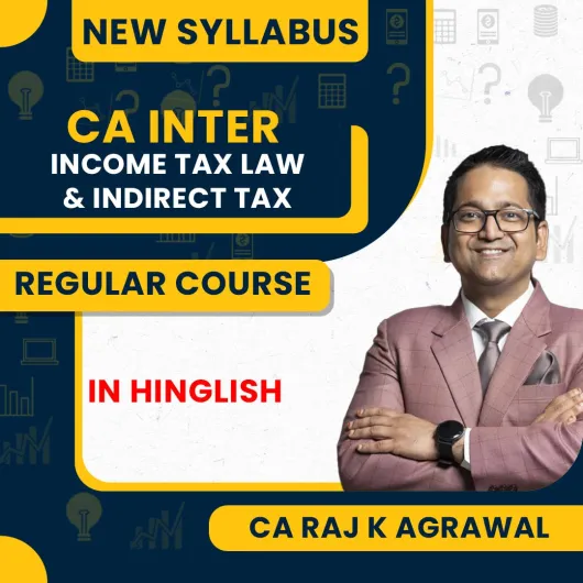 CA Raj K Agrawal Paper 3 – Income Tax Law & Indirect Tax AY 2025-26 Regular Online Classes For CA Inter Group I