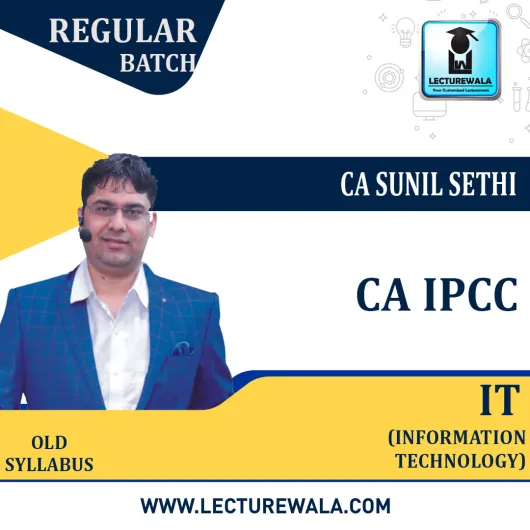 CA IPCC IT Regular Course New Syllabus : Video Lecture + Study Material By CA Sunil Sethi (For May 2021 & Nov. 2021)