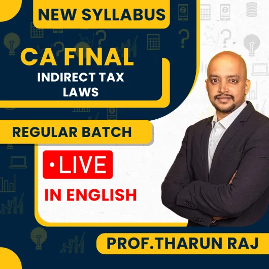 CA Final New Syllabus Indirect Taxation Regular Live Classes By Prof.Tharun Raj : Online Live Classes