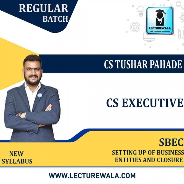 CS Executive Setting up of Business Entities and Closure New Syllabus Regular Course By CS Tushar Pahade : Online classes.