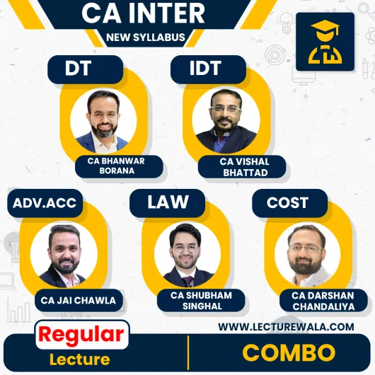 CA Inter Combo (Adv Acc, Law, DT, IDT and Cost) New Scheme Regular Batch by CA Jai Chawla, CA Shubham Singhal, CA Bhanwar Borana, CA Vishal Bhattad and CA Darshan Chandaliya : Online Classes