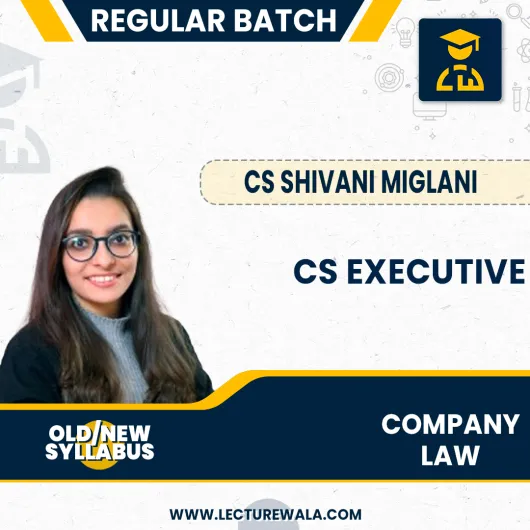 CS Shivani Miglani Company Law New Syllabus Regular Online Classes For CS Executive: Online Classes