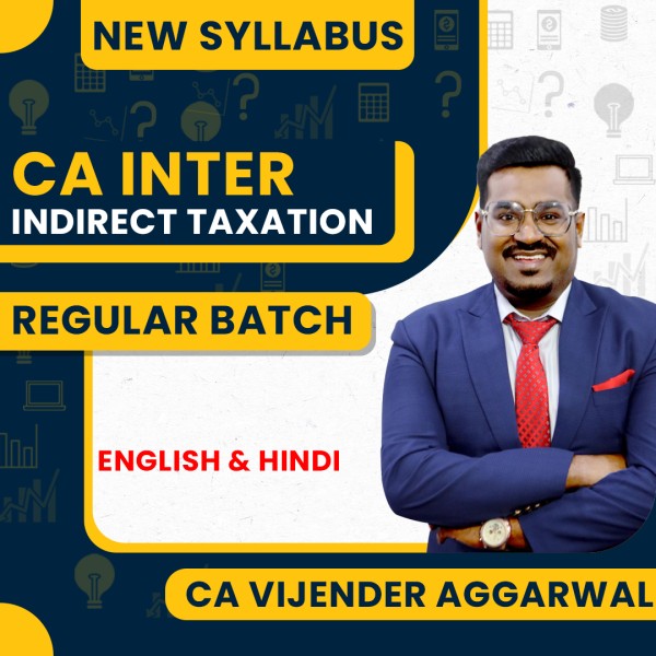 CA Vijender Aggarwal Indirect Taxation Regular Online Classes For CA Inter: Online Classes