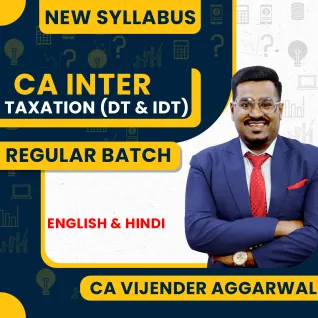 CA Vijender Aggarwal Taxation (DT & IDT) Regular Classes For CA Inter: Online Classes CA Vijender Aggarwal Taxation (DT & IDT) Regular Classes For CA Inter: Online Classes