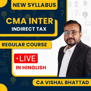 CMA Inter Indirect Tax Regular In-Depth Batch (New Syllabus) By CA Vishal Bhattad 