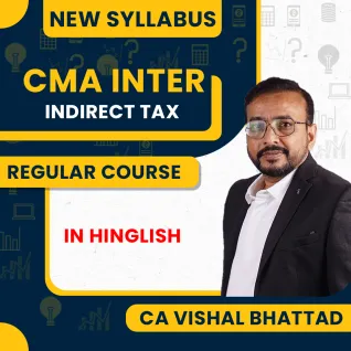 CMA Inter Indirect Tax Regular In-Depth Batch (New Syllabus) By CA Vishal Bhattad 