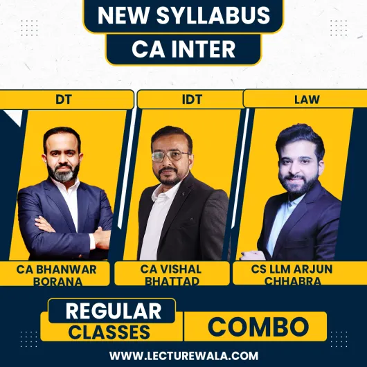 CA Bhanwar Borana Direct Tax & CA Vishal Bhattad Indirect Tax And CS LLM Arjun Chhabra Law Regular Online Combo Classes For CA Inter