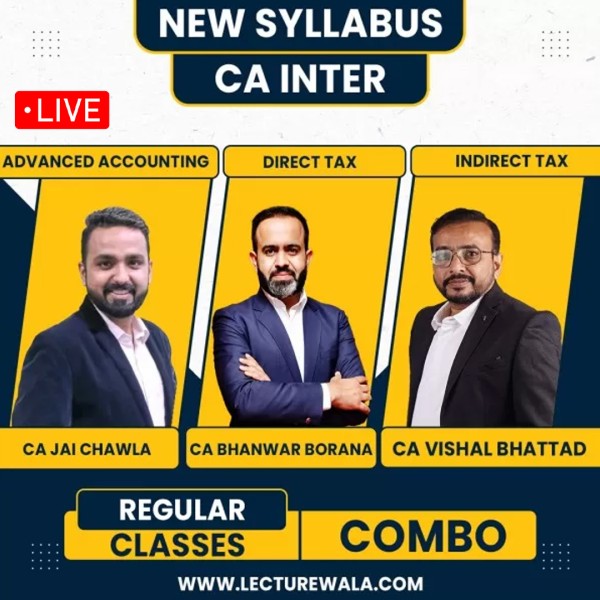 CA Jai Chawla Adv Acc, CA Bhanwar Borana DT & CA Vishal Bhattad IDT (GST) Regular Live Streaming Combo Classes For CA Inter