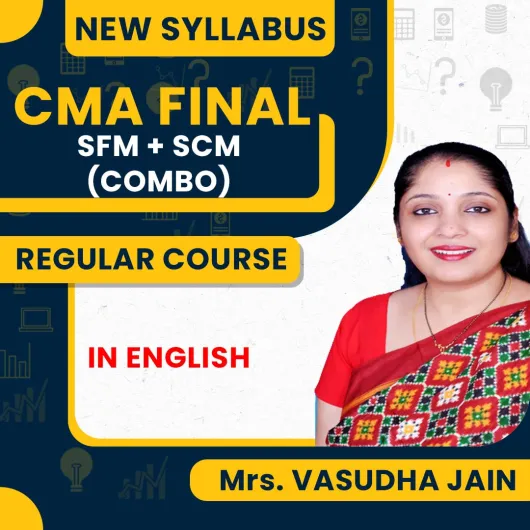 Mrs Vasudha Jain SCM + SFM Regular Online Combo Classes In English For CMA Final