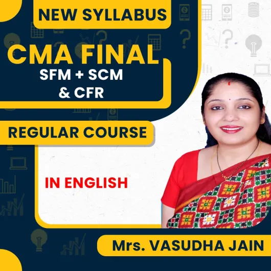 Mrs Vasudha Jain SCM + SFM & CFR Regular Online Combo Classes In English For CMA Final