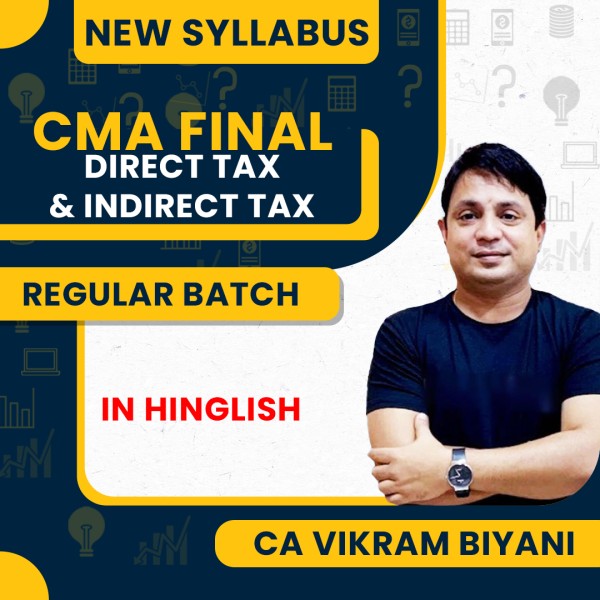 CMA Final New Syllabus Direct & Indirect Tax Regular Classes By CA Vikram Biyani : Online Classes