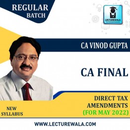 CA Final Direct tax Amendments by CA Vinod Gupta Sir (For May 2022)