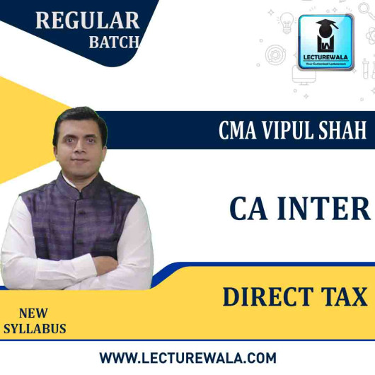 CA Inter Direct Tax Regular Course : Video Lecture + Study Material By CMA Vipul Shah (For May and Nov. 2021) CA Inter Direct Tax Regular Course : Video Lecture + Study Material By CMA Vipul Shah (For May and Nov. 2021)