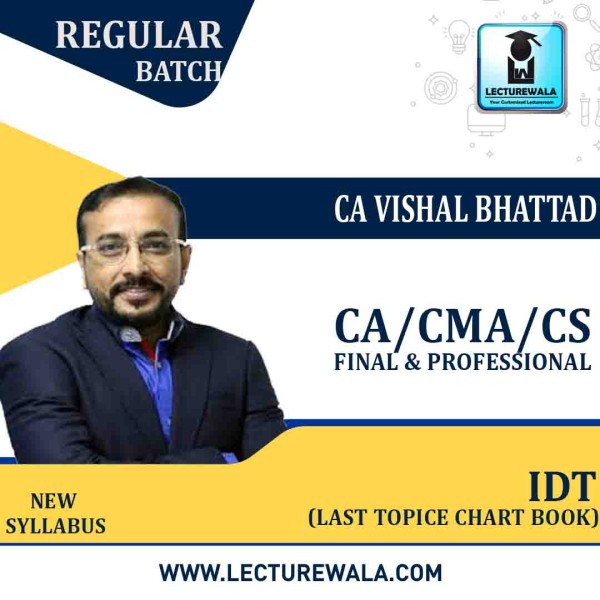 CA Final/CMA FINAL & CS PROFESSIONAL IDT LAST TOPICE CHART BOOK : Study Material By CA Vishal Bhattad (For NOV./DEC.2022)