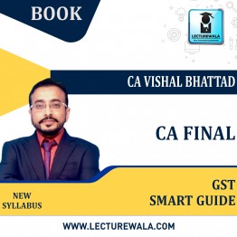 CA Final GST Smart Guide by CA Vishal Bhattad : Study Material.