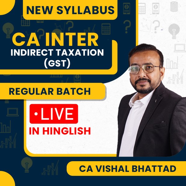 CA Vishal Bhattad Indirect Taxation (GST) Regular Live Streaming Online Classes For CA Inter