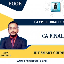 CA Final IDT (GST Smart Guide + Custom) by CA Vishal Bhattad : Study Material.