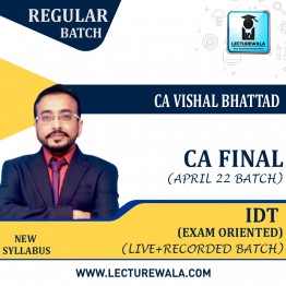 CA Final IDT Exam Oriented Regular Full Course : Video Lecture + Study Material By CA Vishal Bhattad (For Nov. 2022 & May 2023)