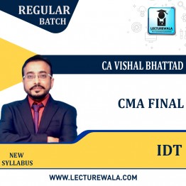 CMA Final IDT Regular in Depth Course : Video Lecture + Study Material By CA Vishal Bhattad (For June / Dec 2022)