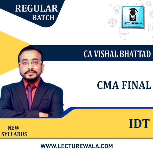 CMA Final IDT Regular in Depth Course : Video Lecture + Study Material By CA Vishal Bhattad (For Dec 2023)