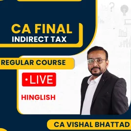 CA Final Indirect Tax Regular Live Batch By CA Vishal Bhattad  CA Final Indirect Tax Regular Live Batch By CA Vishal Bhattad
