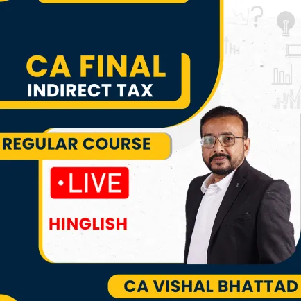 CA Final Indirect Tax Regular Live Batch By CA Vishal Bhattad  CA Final Indirect Tax Regular Live Batch By CA Vishal Bhattad
