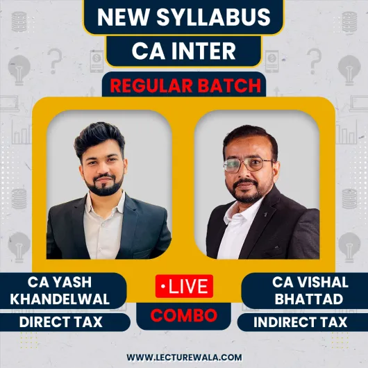 CA Yash Khandelwal Direct Tax & CA Vishal Bhattad Indirect Taxation (GST) Regular Batch For CA Inter  CA Yash Khandelwal Direct Tax & CA Vishal Bhattad Indirect Taxation (GST) Regular Batch For CA Inter