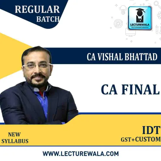 CA Final IDT (GST + Custom) Regular Course : Video Lecture + Study Material By CA Vishal Bhattad (For Nov. 2021 & May. 2022)