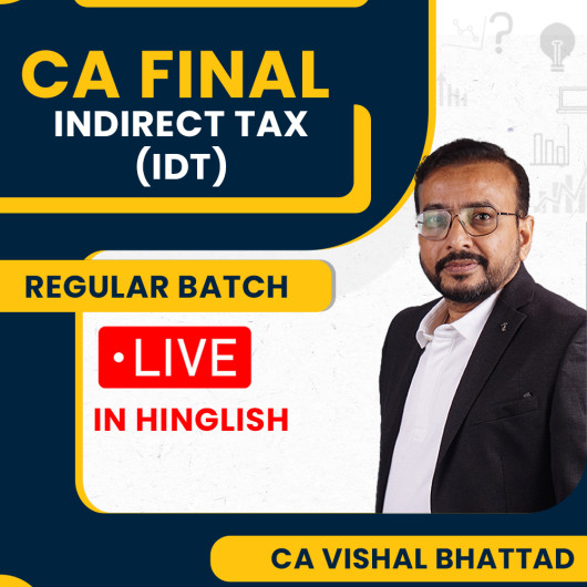 CA Final New Syllabus Indirect Tax Regular In-Depth Live & Recorded Guided Batch By CA Vishal Bhattad :Live Online Classes