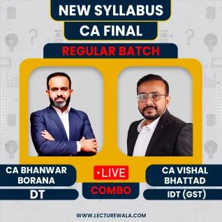 CA/CMA Final Combo DT & IDT Regular Batch by CA Bhanwar Borana & CA Vishal Bhattad : Live Online Classes  CA/CMA Final Combo DT & IDT Regular Batch by CA Bhanwar Borana & CA Vishal Bhattad : Live Online Classes