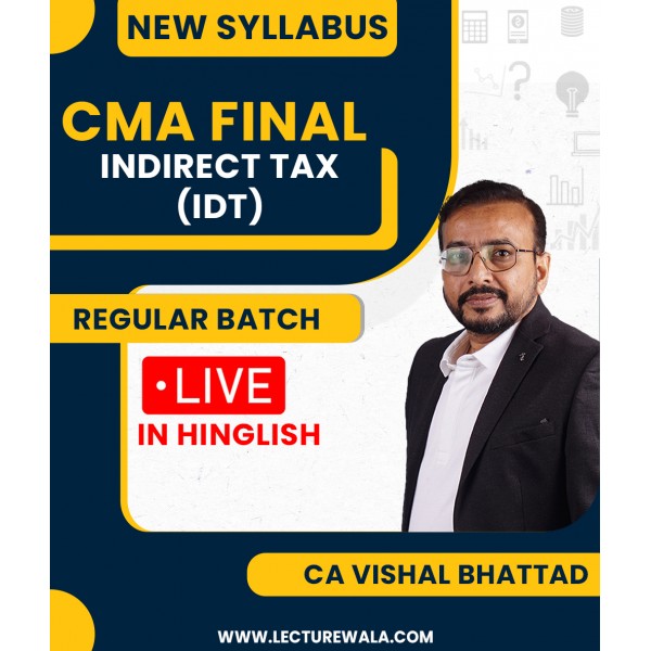 CMA Final New Syllabus Indirect Tax Regular In-Depth Live Streaming Batch By CA Vishal Bhattad : Pen Drive / Online Classes