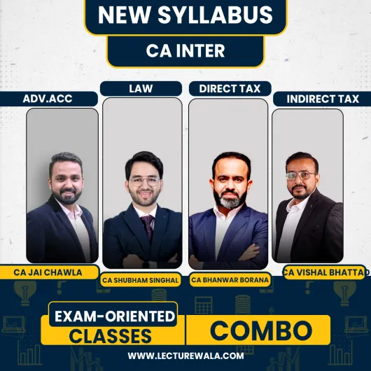 CA Jai Chawla Adv.Accounts, CA Shubham Singhal Law, CA Bhanwar Borana & CA Vishal Bhattad Taxation Exam-Oriented Online Combo Clases For CA Inter