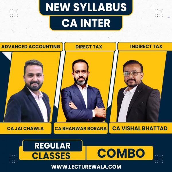New CA Inter Combo I Adv Acc, DT, GST I Regular Batch I By CA Jai Chawla, CA Bhanwar Borana, CA Vishal Bhattad I Nov 24 & May 25