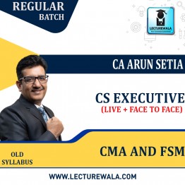 CS Executive CMA and FSM Face to Face And Live Batch COMBO  Old Syllabus Regular Course by CA Arun Setia